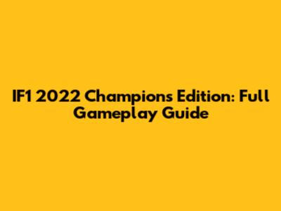 IF1 2022 Champions Edition: Full Gameplay Guide