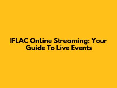 IFLAC Online Streaming: Your Guide To Live Events