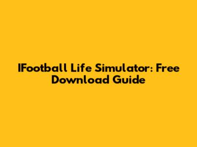 IFootball Life Simulator: Free Download Guide