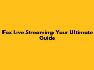 IFox Live Streaming: Your Ultimate Guide