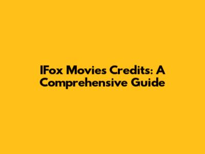 IFox Movies Credits: A Comprehensive Guide