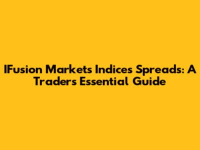 IFusion Markets Indices Spreads: A Trader's Essential Guide