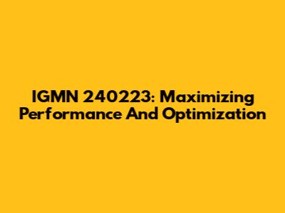 IGMN 240223: Maximizing Performance And Optimization