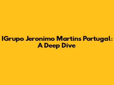 IGrupo Jeronimo Martins Portugal: A Deep Dive