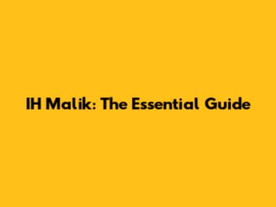 IH Malik: The Essential Guide