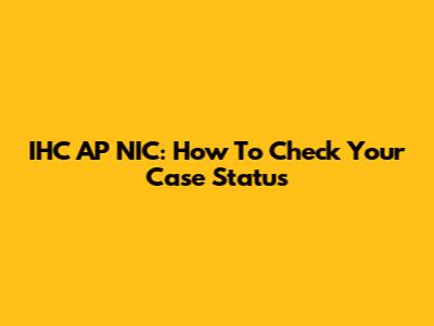 IHC AP NIC: How To Check Your Case Status