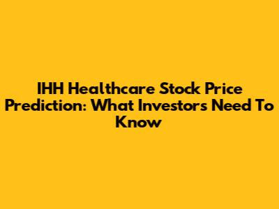IHH Healthcare Stock Price Prediction: What Investors Need To Know