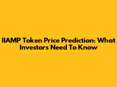 IIAMP Token Price Prediction: What Investors Need To Know