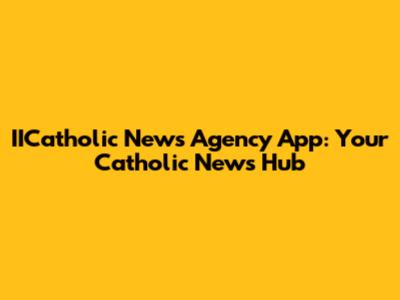 IICatholic News Agency App: Your Catholic News Hub