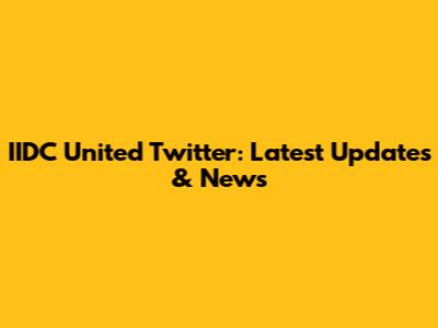 IIDC United Twitter: Latest Updates & News