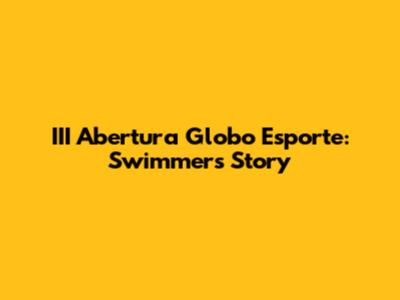 III Abertura Globo Esporte: Swimmer's Story