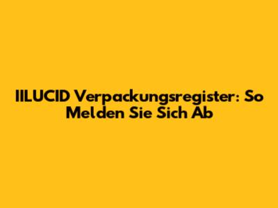 IILUCID Verpackungsregister: So Melden Sie Sich Ab