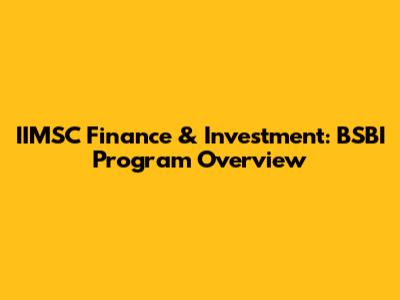 IIMSC Finance & Investment: BSBI Program Overview
