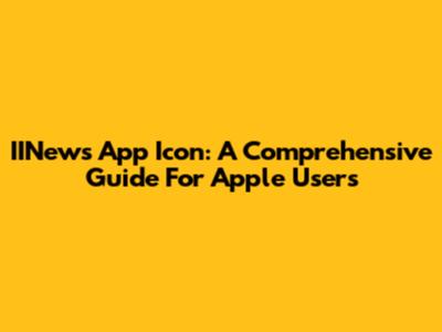 IINews App Icon: A Comprehensive Guide For Apple Users