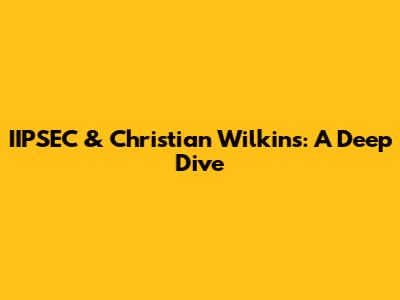IIPSEC & Christian Wilkins: A Deep Dive