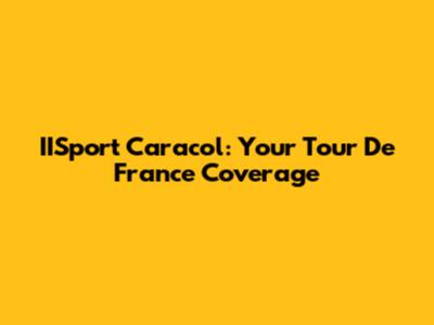 IISport Caracol: Your Tour De France Coverage