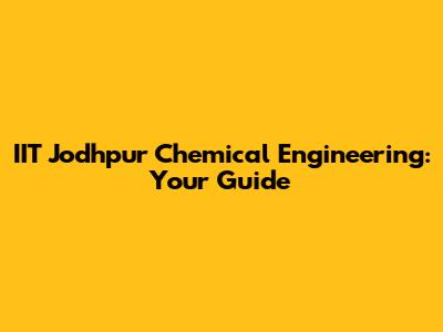 IIT Jodhpur Chemical Engineering: Your Guide