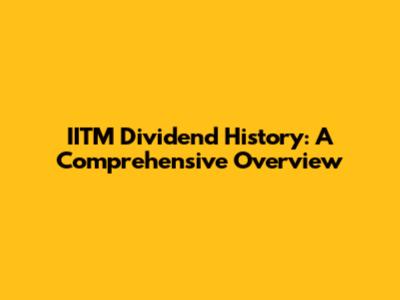 IITM Dividend History: A Comprehensive Overview