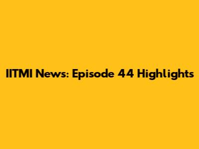 IITMI News: Episode 44 Highlights