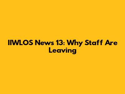 IIWLOS News 13: Why Staff Are Leaving