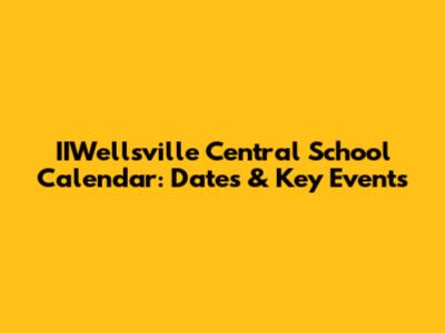 IIWellsville Central School Calendar: Dates & Key Events