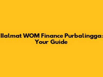 IIalmat WOM Finance Purbalingga: Your Guide