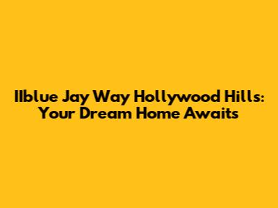 IIblue Jay Way Hollywood Hills: Your Dream Home Awaits