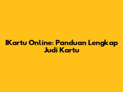 IKartu Online: Panduan Lengkap Judi Kartu