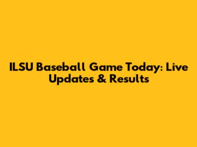 ILSU Baseball Game Today: Live Updates & Results