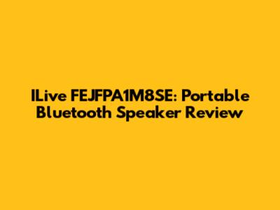 ILive FEJFPA1M8SE: Portable Bluetooth Speaker Review