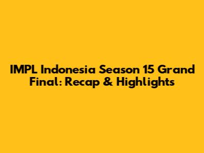 IMPL Indonesia Season 15 Grand Final: Recap & Highlights