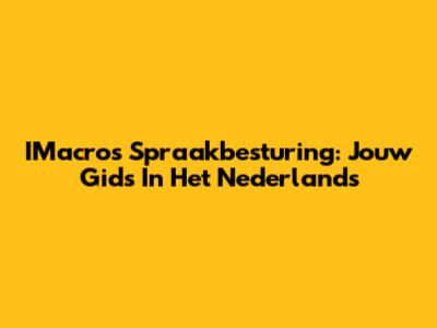 IMacros Spraakbesturing: Jouw Gids In Het Nederlands