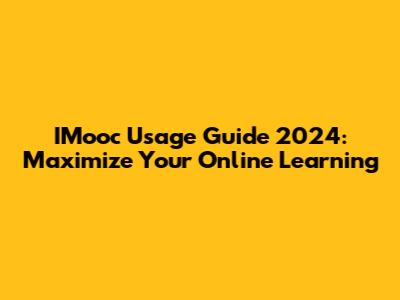 IMooc Usage Guide 2024: Maximize Your Online Learning
