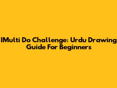 IMulti Do Challenge: Urdu Drawing Guide For Beginners