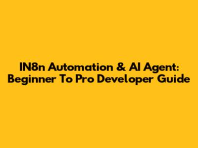 IN8n Automation & AI Agent: Beginner To Pro Developer Guide