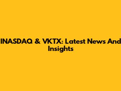 INASDAQ & VKTX: Latest News And Insights