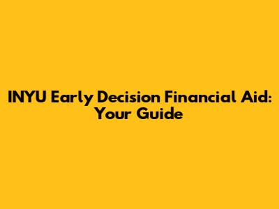 INYU Early Decision Financial Aid: Your Guide