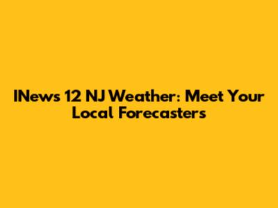 INews 12 NJ Weather: Meet Your Local Forecasters