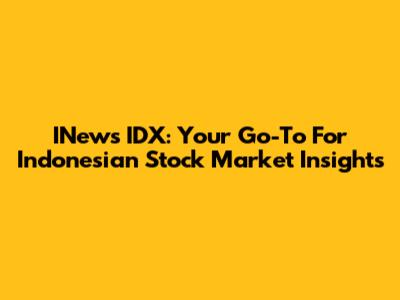 INews IDX: Your Go-To For Indonesian Stock Market Insights