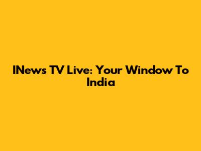 INews TV Live: Your Window To India