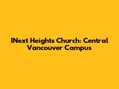 INext Heights Church: Central Vancouver Campus