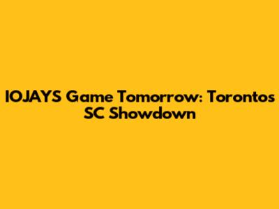 IOJAYS Game Tomorrow: Toronto's SC Showdown