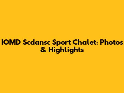 IOMD Scdansc Sport Chalet: Photos & Highlights