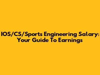 IOS/CS/Sports Engineering Salary: Your Guide To Earnings