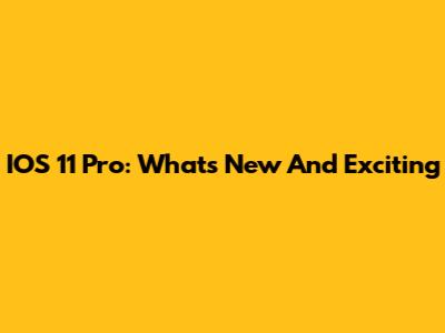 IOS 11 Pro: What's New And Exciting