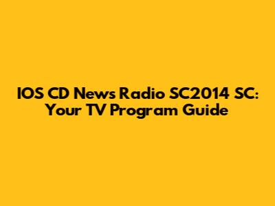 IOS CD News Radio SC2014 SC: Your TV Program Guide