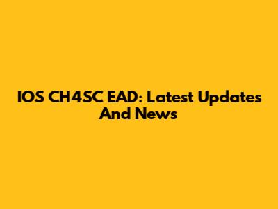 IOS CH4SC EAD: Latest Updates And News