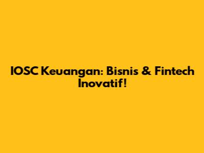 IOSC Keuangan: Bisnis & Fintech Inovatif!
