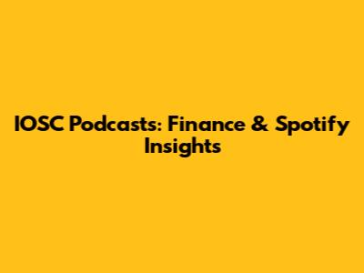 IOSC Podcasts: Finance & Spotify Insights
