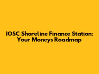 IOSC Shoreline Finance Station: Your Money's Roadmap